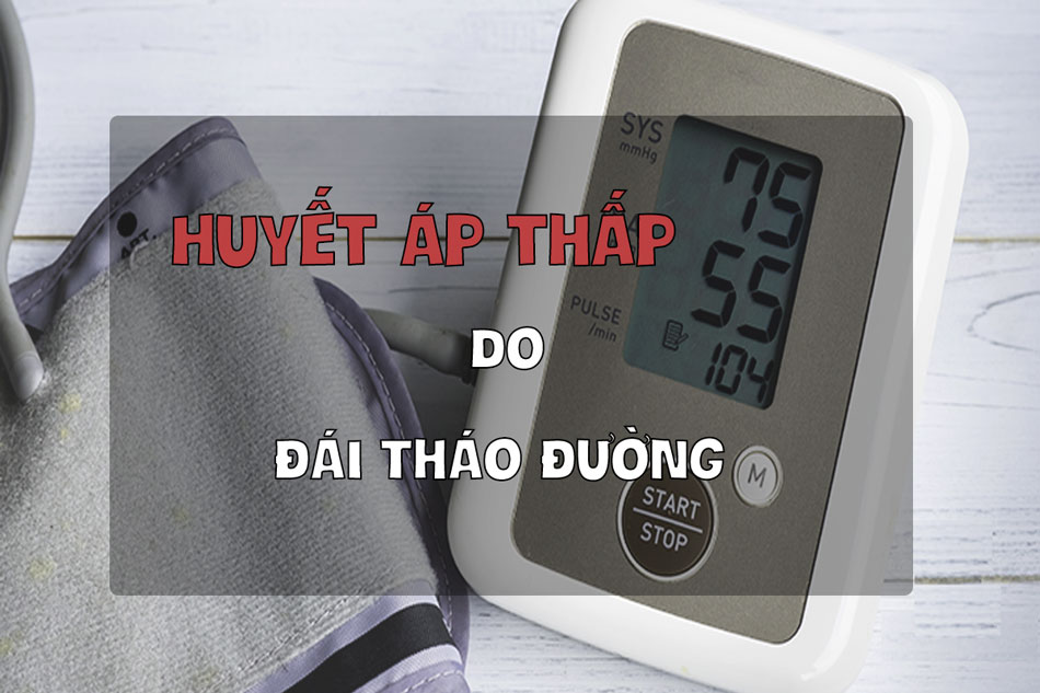 Đái tháo đường gây ra huyết áp thấp