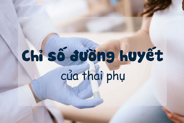 Chỉ số đường huyết bình thường của thai phụ